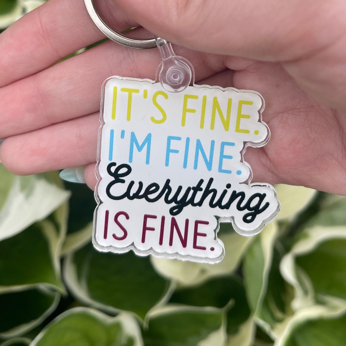 It's Fine. I'm Fine. Everything is Fine. Keychain | Positive Keychain | Motivational Keychain