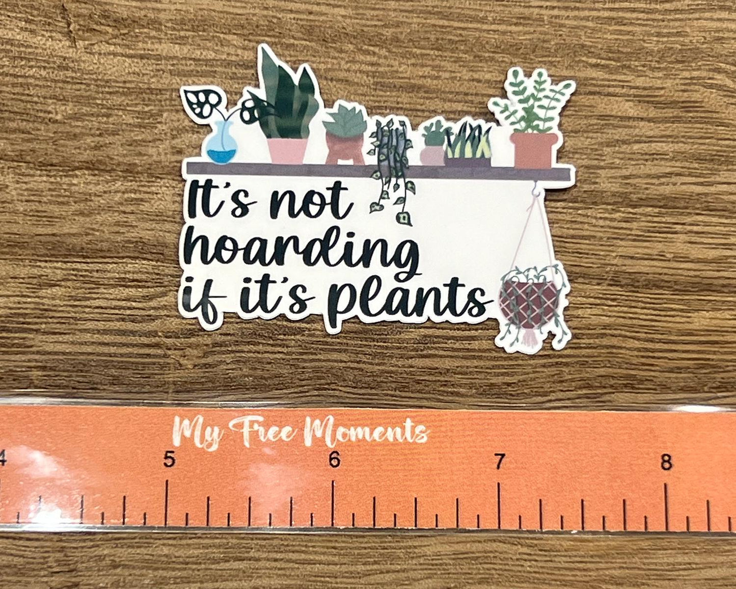 It's not hoarding if it's plants Waterproof Sticker