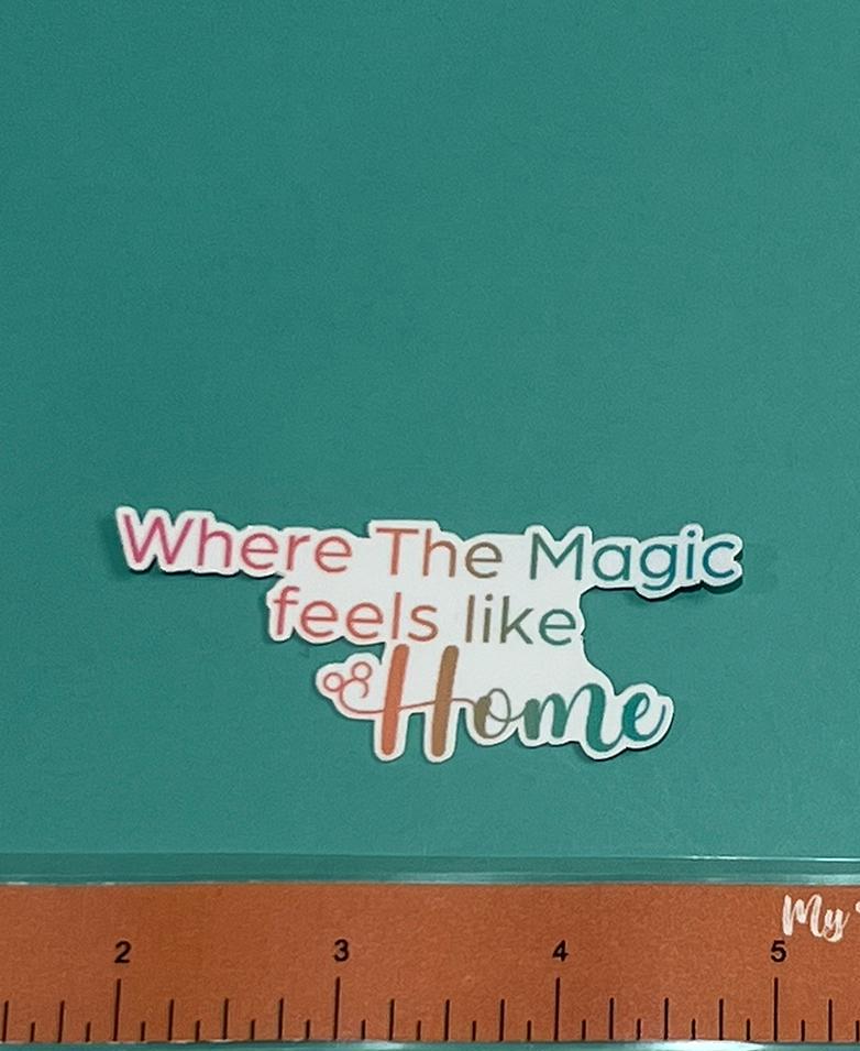 Where The Magic feels like Home - Disney Show Inspired Sticker