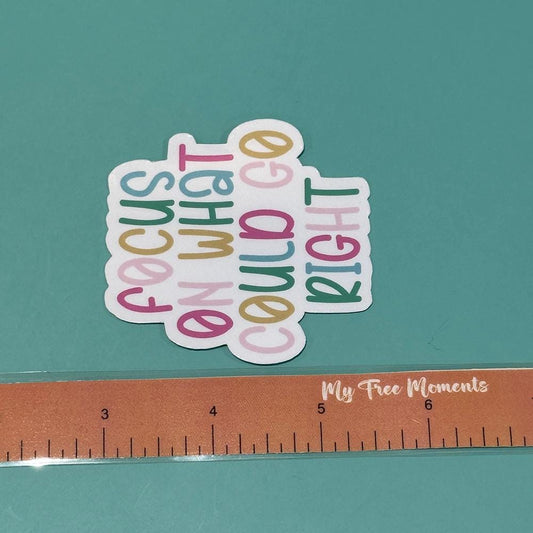 Focus on what Could go Right - Waterproof Sticker