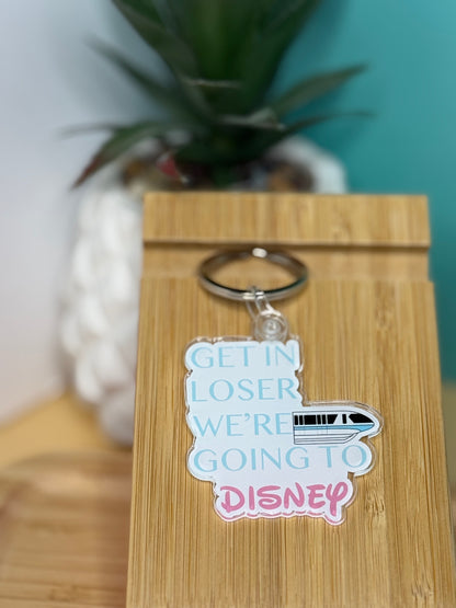 Get in Loser. We're Going To Disney Acrylic Keychain