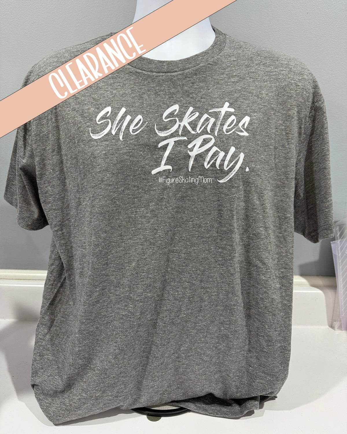 She Skates I Pay #FigureSkatingMom Heather Grey - Clearance