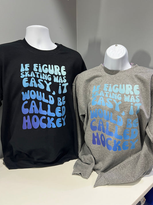 If Figure Skating was Easy, It would be Called Hockey | Adult Figure Skater Sweatshirt