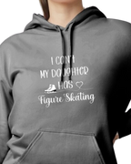 I Can't My Daughter Has Figure Skating - HOODIE