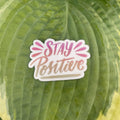 Stay Positive Sticker - Waterproof | Positive Sticker | Motivational Sticker