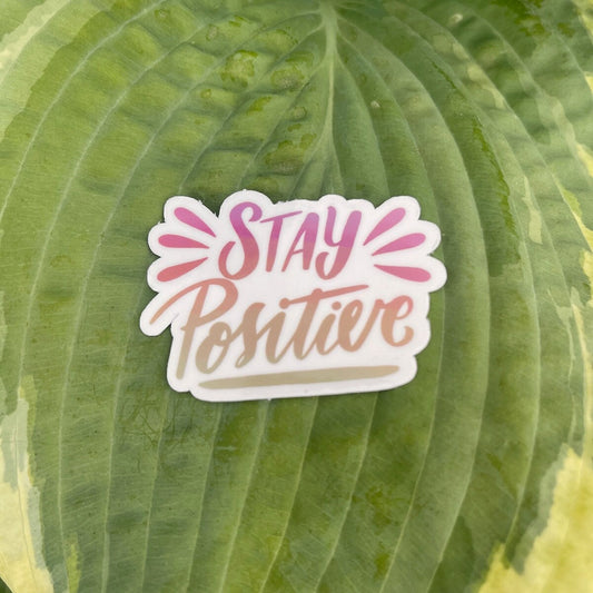 Stay Positive Sticker - Waterproof  | Positive Sticker | Motivational Sticker