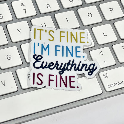 It's Fine I'm Fine. Everything is Fine. Waterproof Sticker