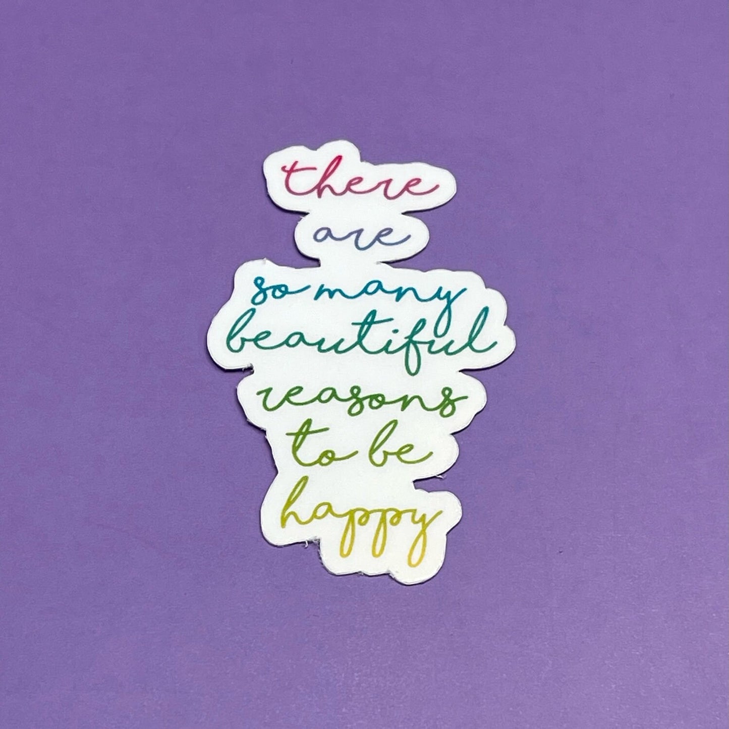 There are so many beautiful reasons to be happy Sticker