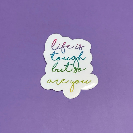 Life is tough but so are you - Motivational Sticker Quote