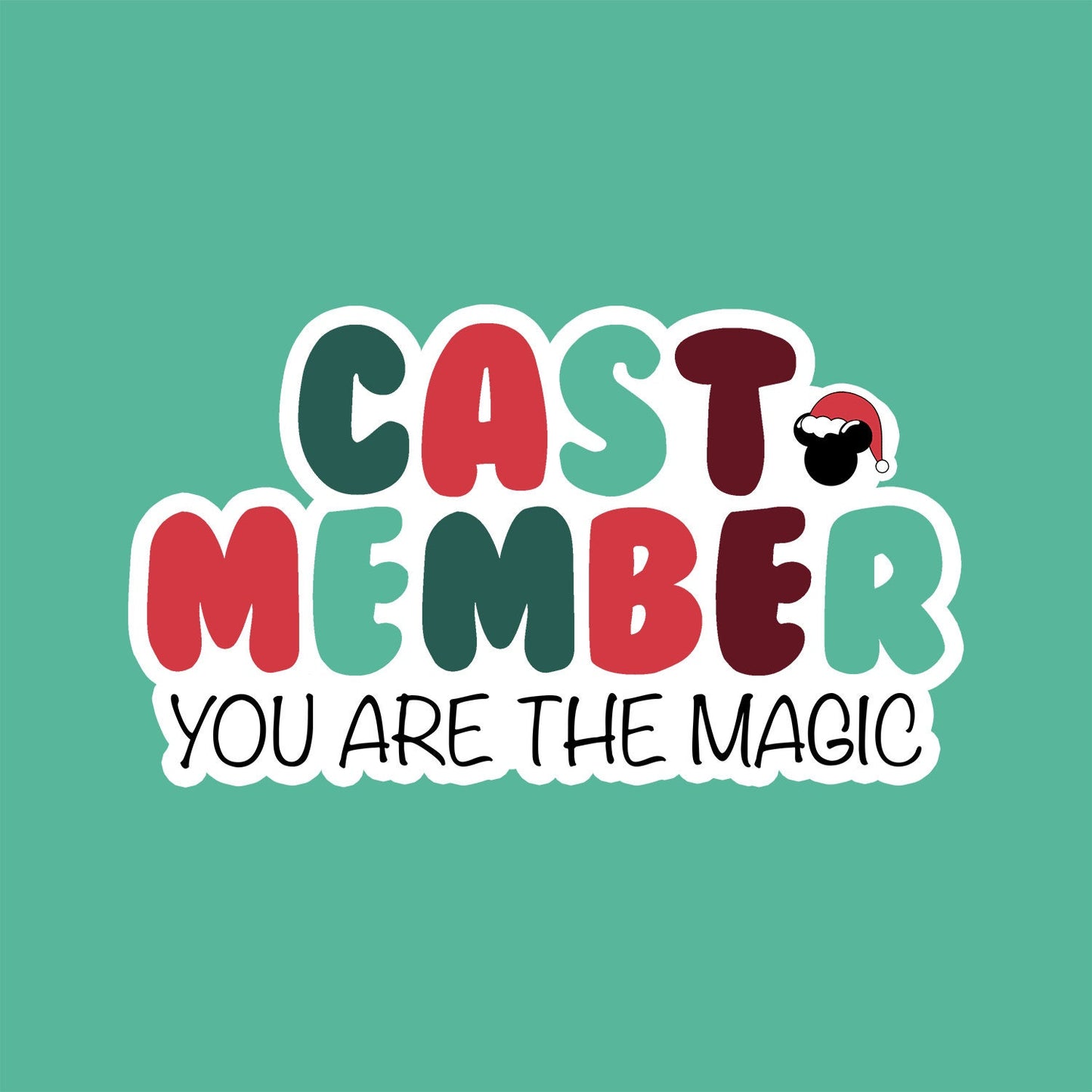 CAST MEMBERS You are the magic | Holiday Edition| Cast Member Sticker | Motivational Sticker