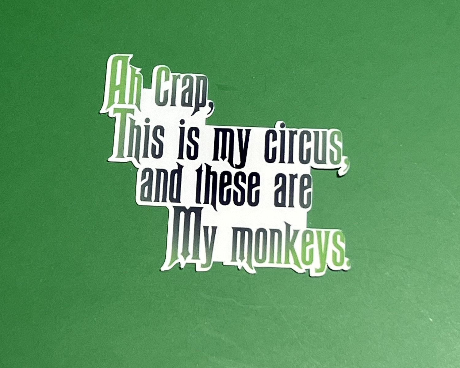 Ah Crap, This is my Circus and these are my monkeys. - Waterproof Sticker