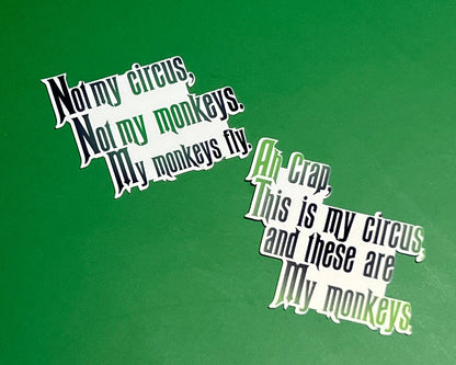 Not My Circus, Not My Monkeys. My Monkeys Fly. and Ah Crap, This is my Circus and These are my monkeys -  Wicked inspired Sticker Bundle