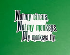 Not My Circus, Not My Monkeys. My Monkeys Fly. - Waterproof Sticker