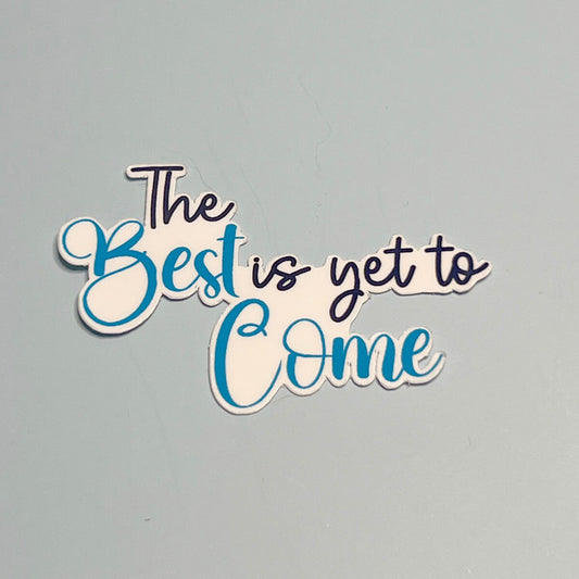 The Best is yet to Come  Sticker