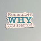 Remember WHY you started Sticker