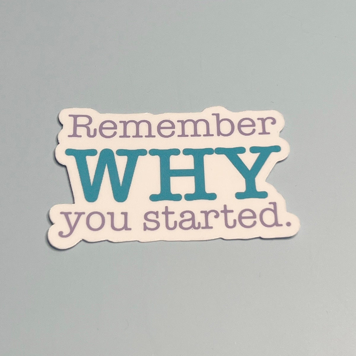 Remember WHY you started Sticker