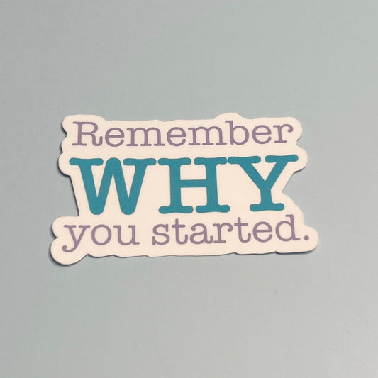 Remember WHY you started Sticker