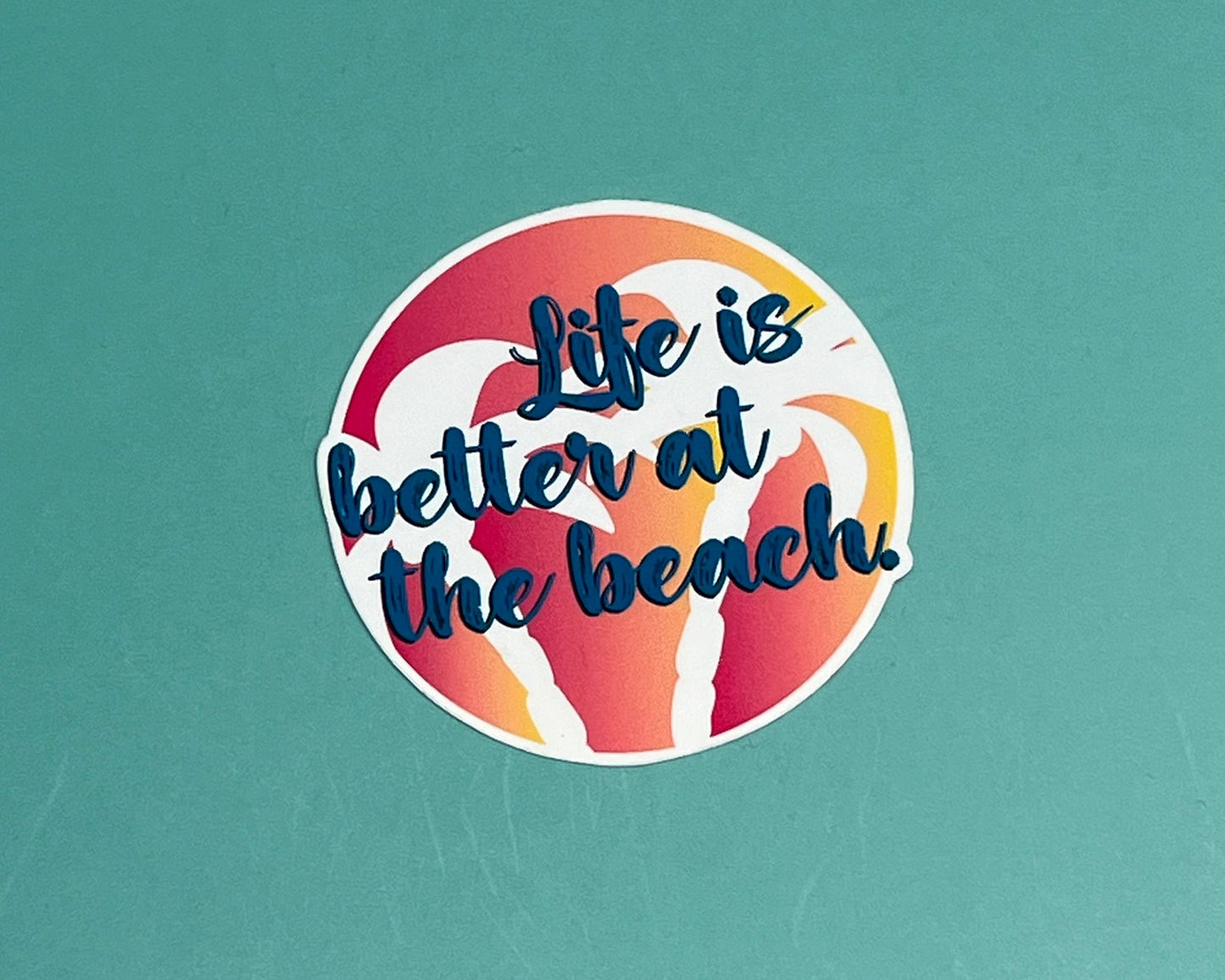 Life Is Better At The Beach Waterproof Sticker