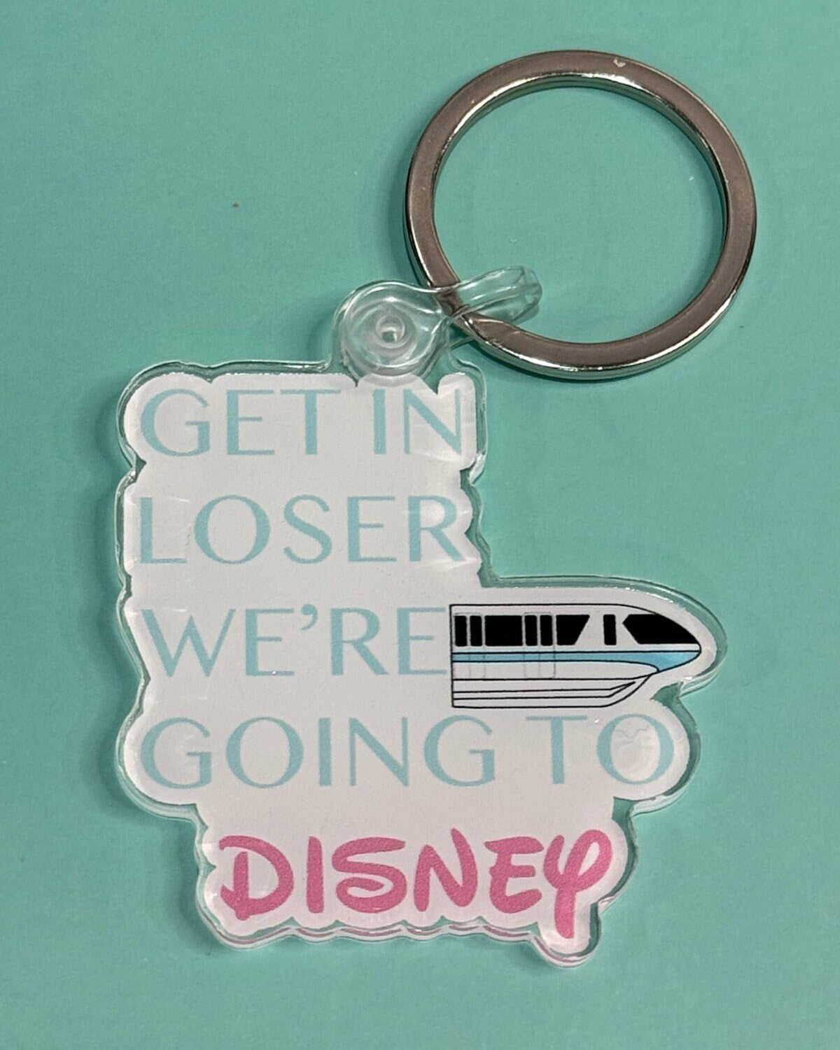 Get in Loser. We're Going To Disney Acrylic Keychain