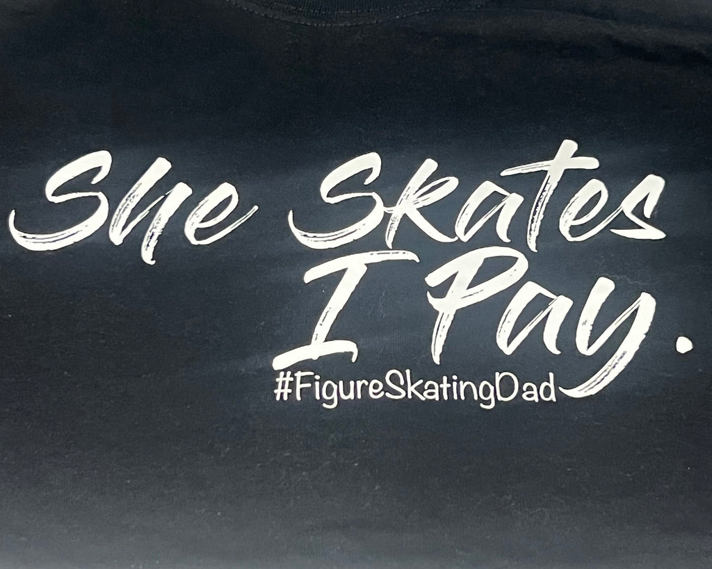 She Skates I Pay #Figureskating Dad T Shirt