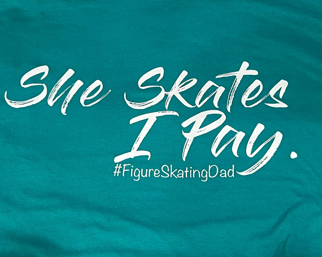 She Skates I Pay #Figureskating Dad T Shirt