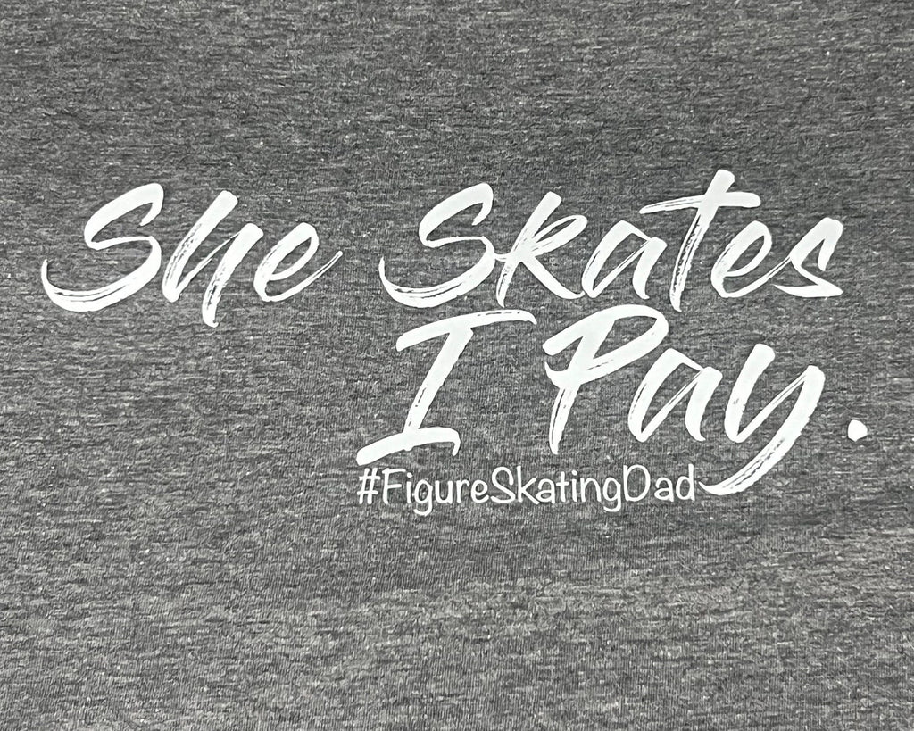 She Skates I Pay #Figureskating Dad T Shirt
