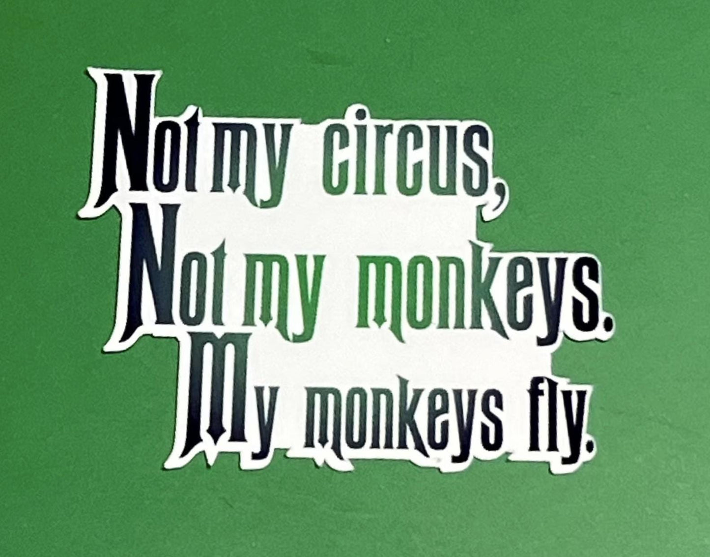 Not My Circus, Not My Monkeys. My Monkeys Fly. and Ah Crap, This is my Circus and These are my monkeys -  Wicked inspired Sticker Bundle