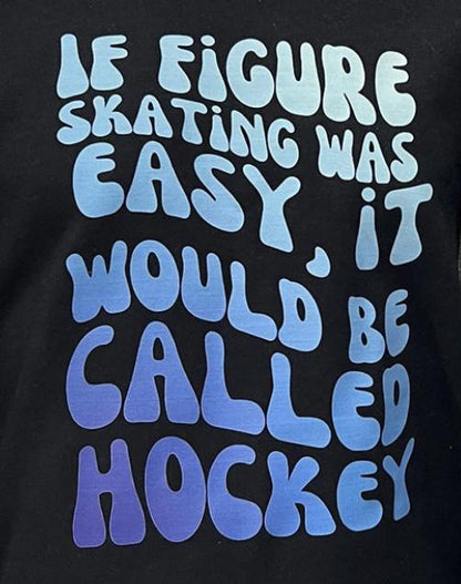 If Figure Skating was Easy, It would be called Hockey Sweatshirt