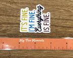 It's Fine I'm Fine. Everything is Fine. Waterproof Sticker