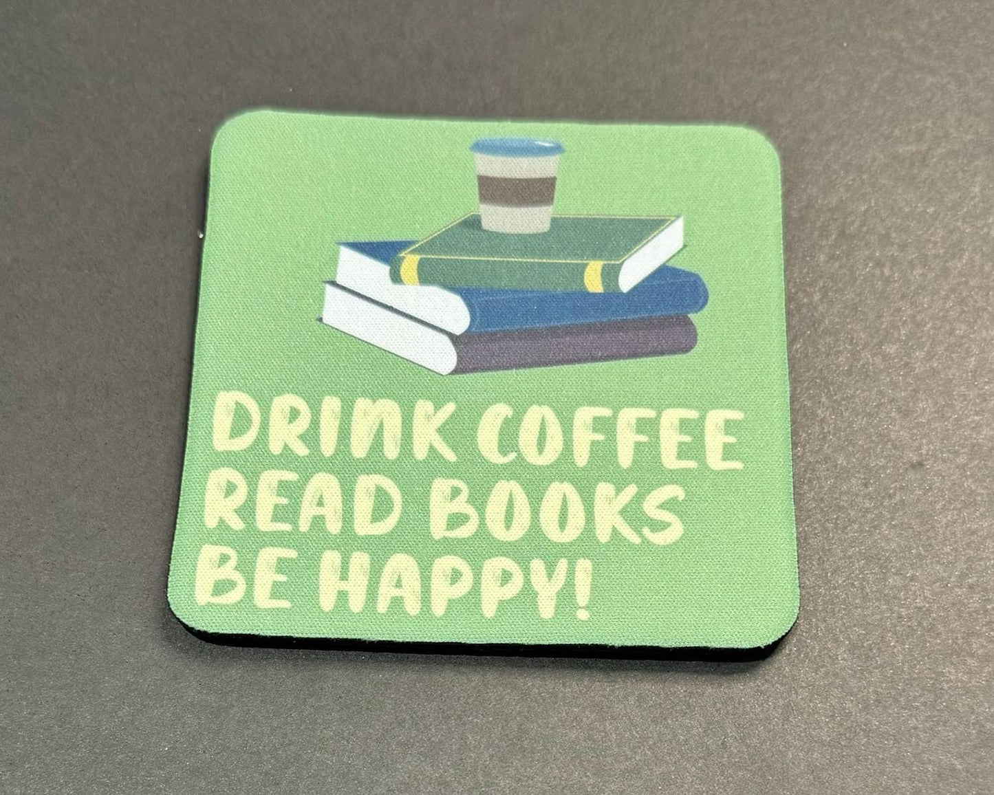 Drink Coffee. Read Books. Be Happy! - 4x4" Coaster