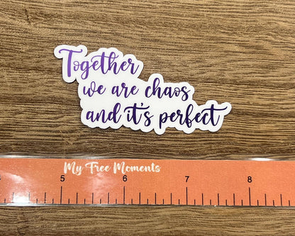 Together We Are Chaos and It's Perfect Sticker | Quote Sticker | Relationship Sticker