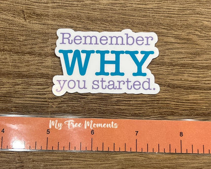 Remember WHY you started Sticker