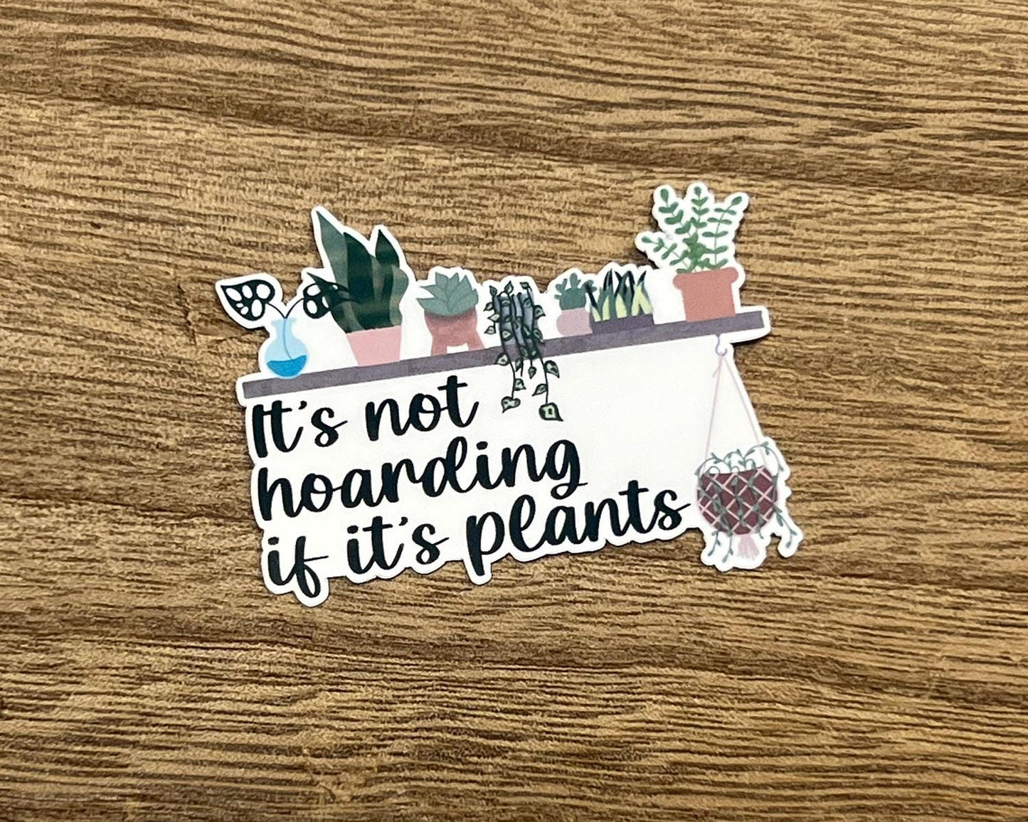 It's not hoarding if it's plants  Waterproof Sticker