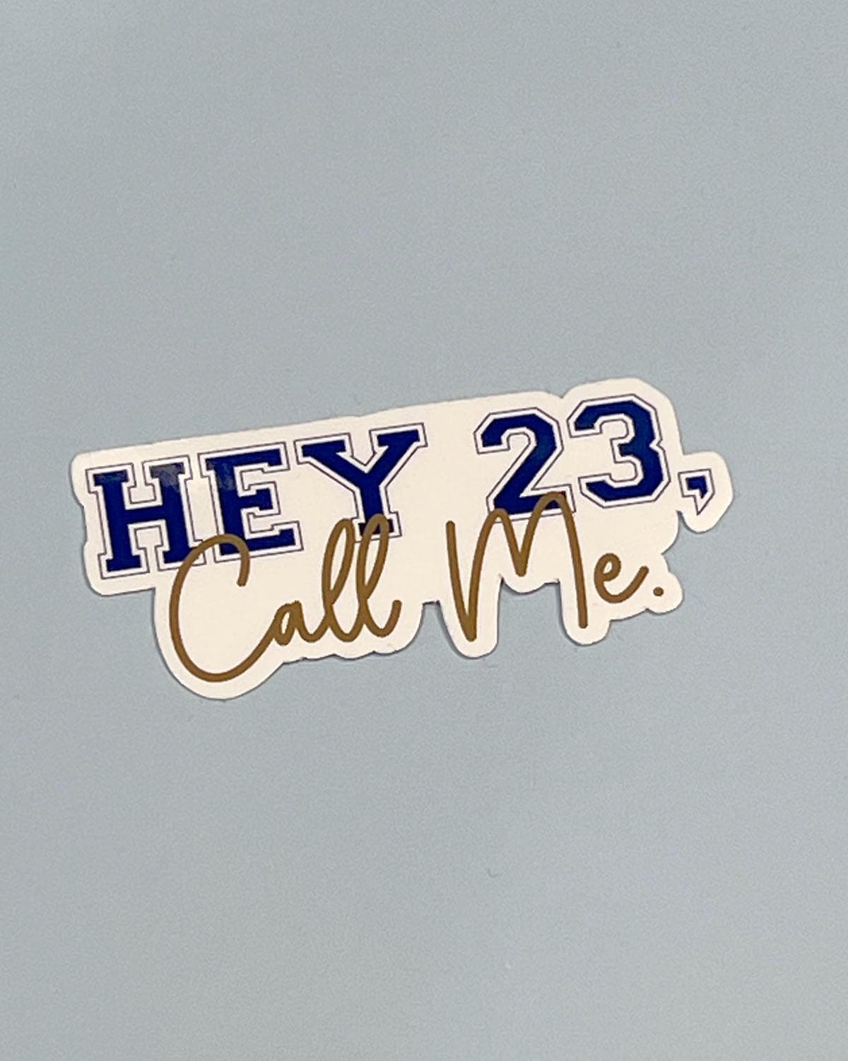 Hey 23 Call Me Waterproof  Sticker - One Tree Hill Inspired