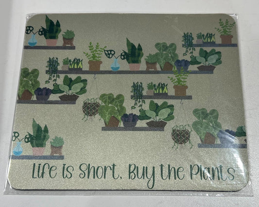 Life is Short. Buy The Plants Mousepad