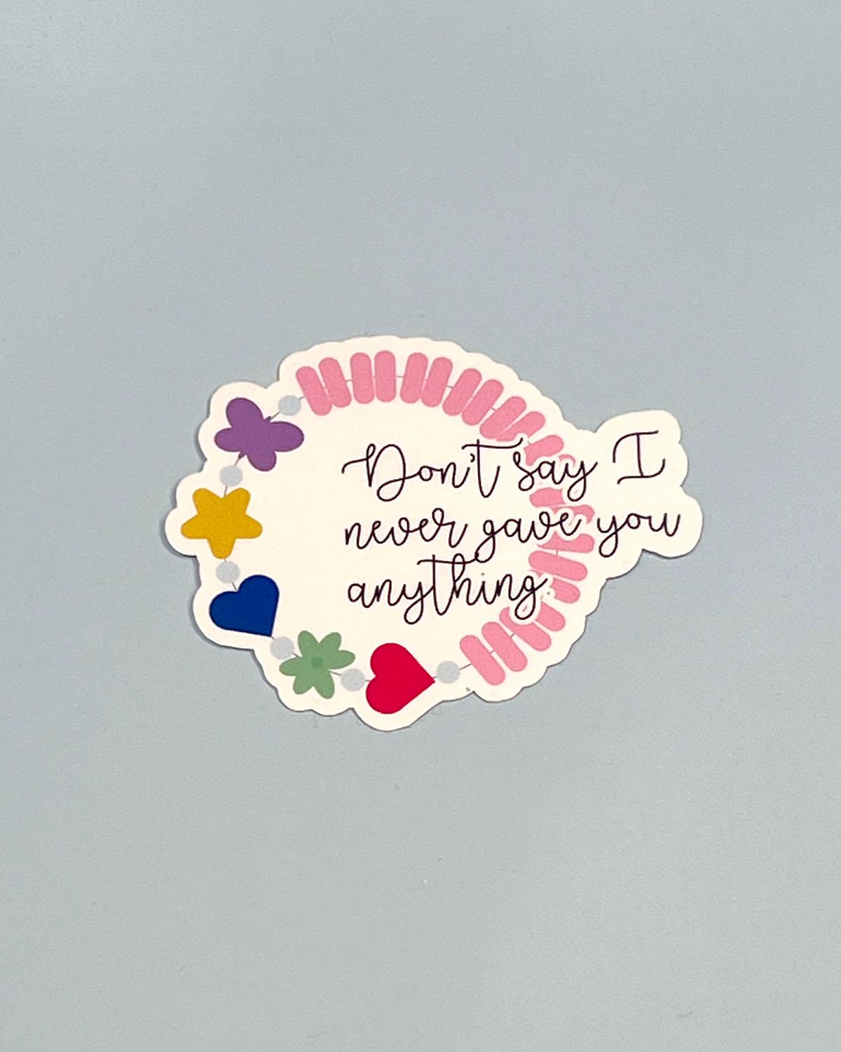 Don't Say I Never Gave You Anything Sticker - One Tree Hill Inspired