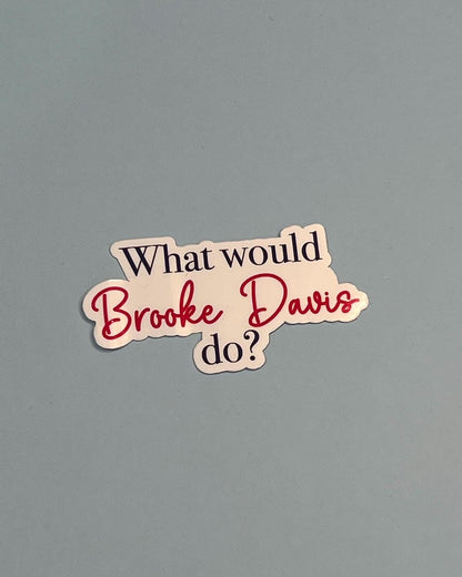 What Would Broke Davis Do? Sticker- One Tree Hill Inspired