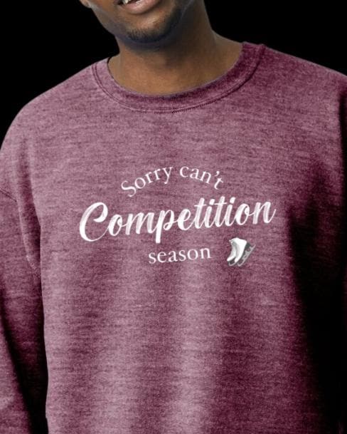 Sorry Can't Competition Season - Figure Skater sweatshirt