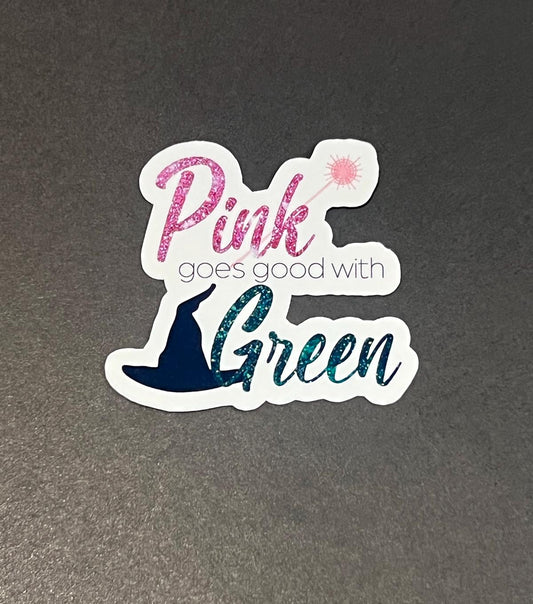 Pink goes good with green - Wicked Inspired Waterproof Sticker