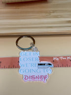 Get in Loser. We're Going To Disney Acrylic Keychain