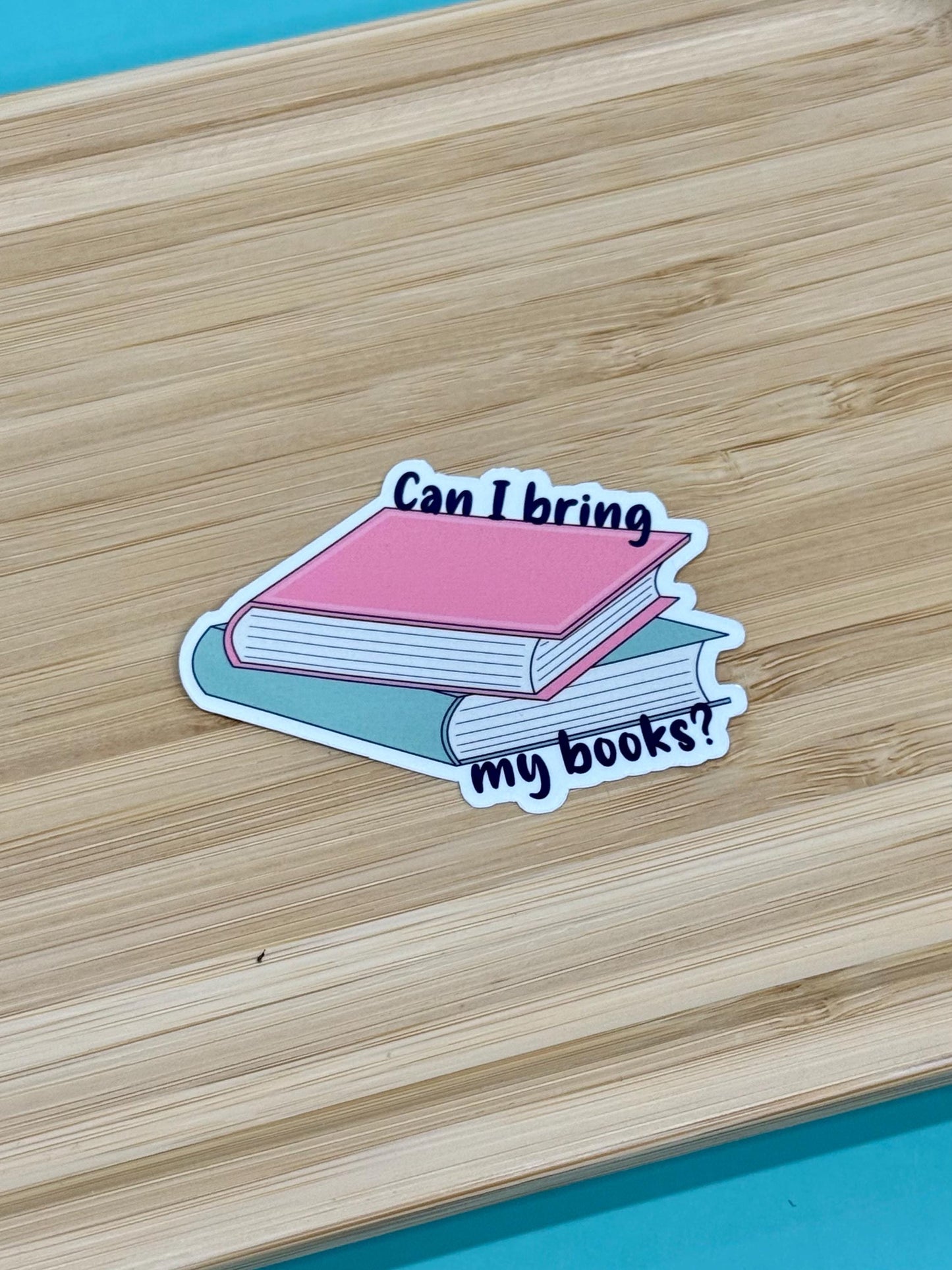 Can I Bring My Books? - Book Lover Waterproof Sticker