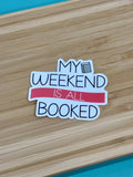 My Weekend is all Booked - 2.5" Waterproof Sticker