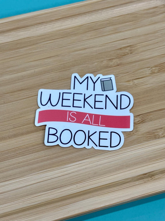 My Weekend is all Booked - 2.5" Book Lover Waterproof Sticker