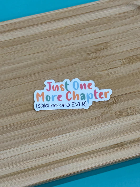 Just One More Chapter ( said no one EVER) - Book Lover Waterproof Sticker