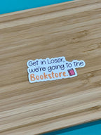 Get In Loser, We're going to the bookstore - Waterproof Sticker