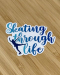Skating Through life Waterproof Sticker