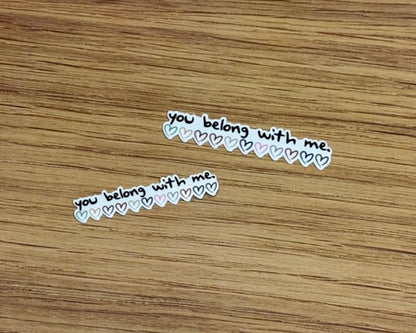 You Belong With Me. Taylor Swift Inspired - Waterproof Sticker