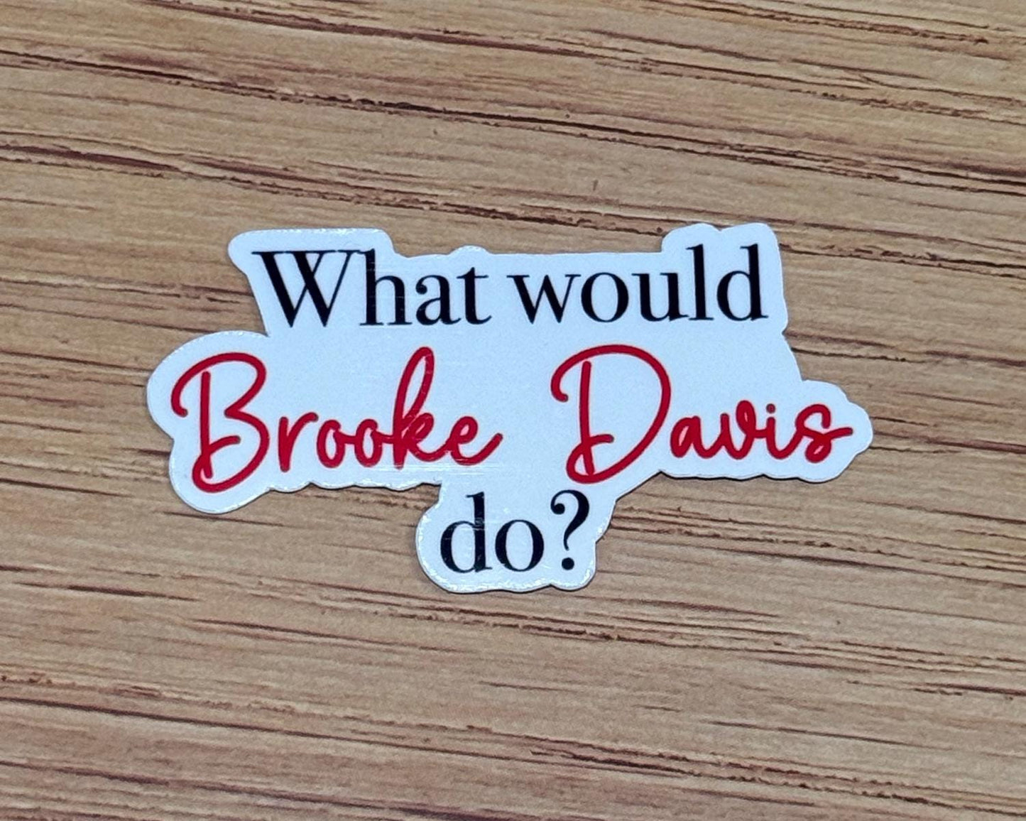 What Would Broke Davis Do? Sticker- One Tree Hill Inspired