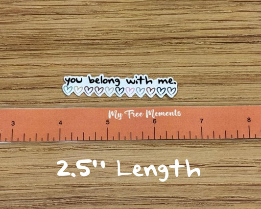 You Belong With Me. Taylor Swift Inspired - Waterproof Sticker