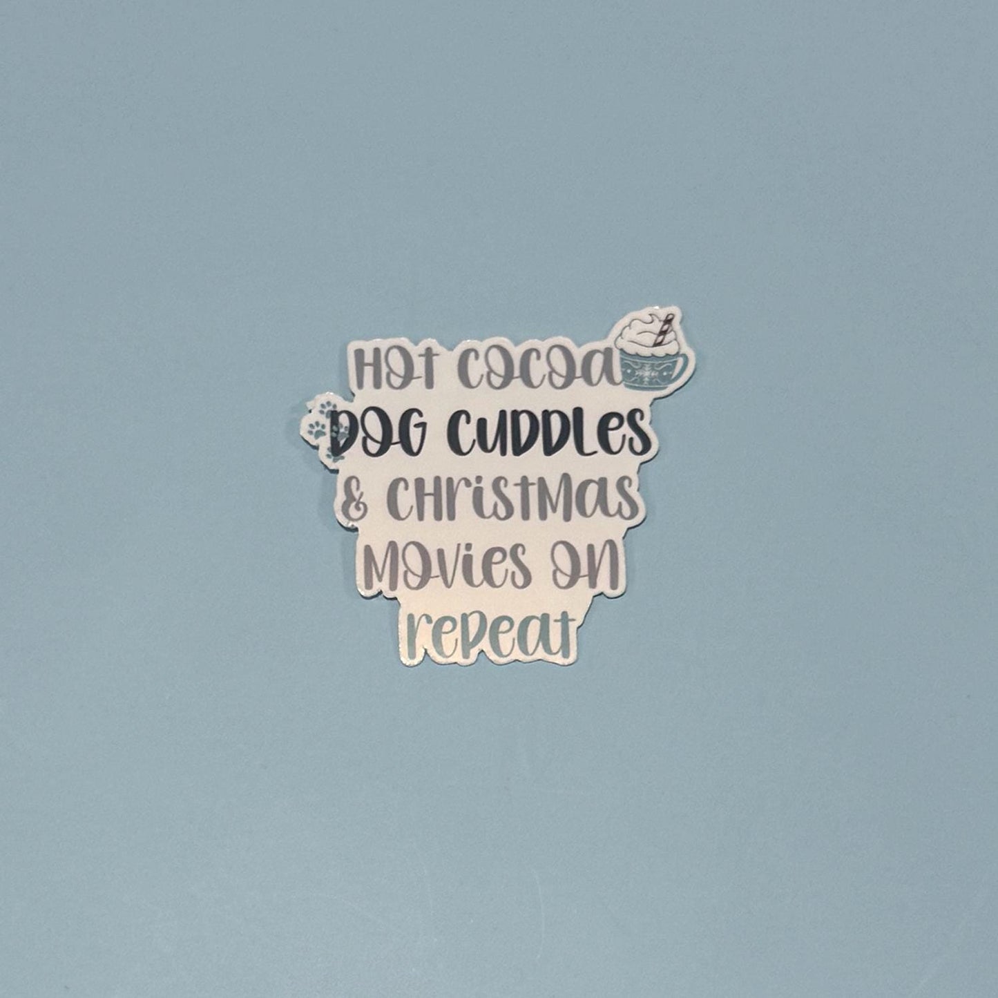 Hot Cocoa, Dog Cuddles & Christmas Movies on Repeat Sticker
